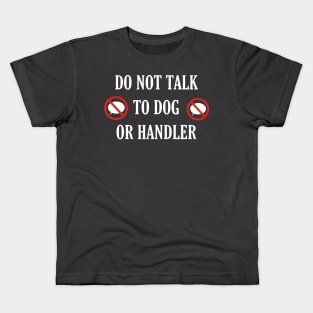 Do not talk to dog or handler front and back Kids T-Shirt